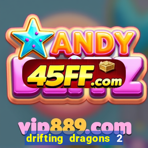drifting dragons 2 temporada drifting dragons vai ter